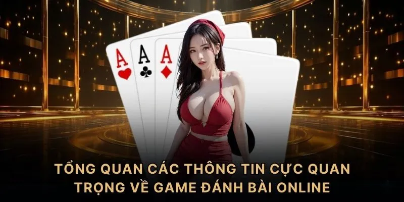 Tổng quan các thông tin cực quan trọng về game đánh bài online